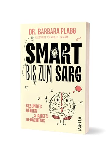 Smart bis zum Sarg: Gesundes Gehirn, starkes Gedächtnis. Wissenschaftlich fundierter Ratgeber: Komplizierte Prozesse einfach erklärt und pfiffig illustriert! Smart bis zum Sarg: Gesundes Gehirn, starkes Gedächtnis. Wissenschaftlich fundierter Ratgeber: Komplizierte Prozesse einfach erklärt und pfiffig illustriert! von Edition Raetia