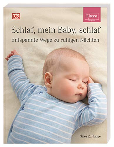 ELTERN-Ratgeber. Schlaf, mein Baby, schlaf: Entspannte Wege zu ruhigen Nächten von DK