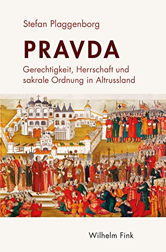 Pravda: Gerechtigkeit, Herrschaft und sakrale Ordnung in Altrussland von Fink (Wilhelm)