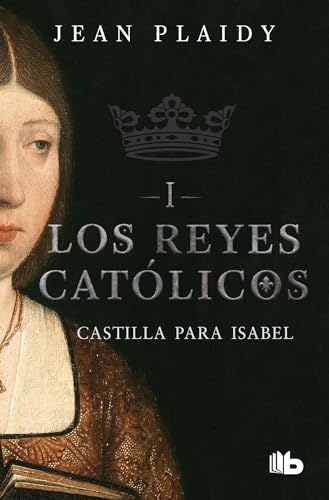 Castilla para Isabel / Castile For Isabel (Los Reyes Catolicos / the Catholic Kings, Band 1) von B de Bolsillo