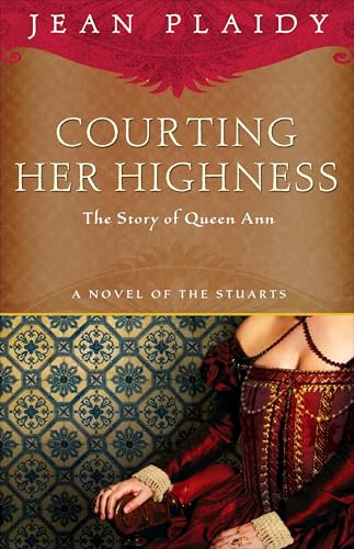Courting Her Highness: The Story of Queen Anne (A Novel of the Stuarts, Band 2) von Broadway Books