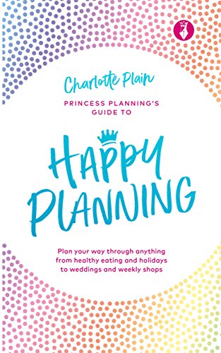 Happy Planning: Plan your way through anything, from healthy eating and holidays to weddings and weekly shops