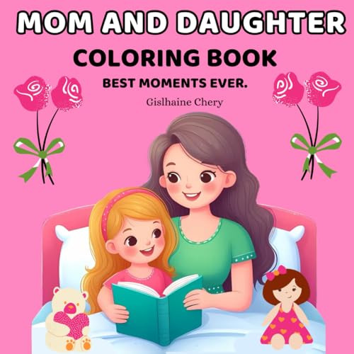 MOM AND DAUGHTER COLORING BOOK: Best moment ever von Gislhaine Chery