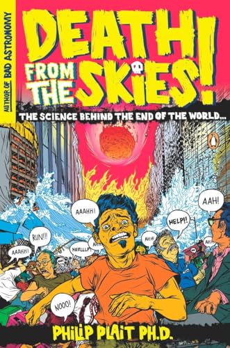 Death from the Skies!: The Science Behind the End of the World