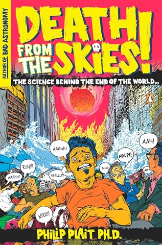 Death from the Skies!: The Science Behind the End of the World