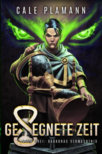 Dakkoras Vermächtnis: Ein LitRPG-Abenteuer (Gesegnete Zeit, Band 3)