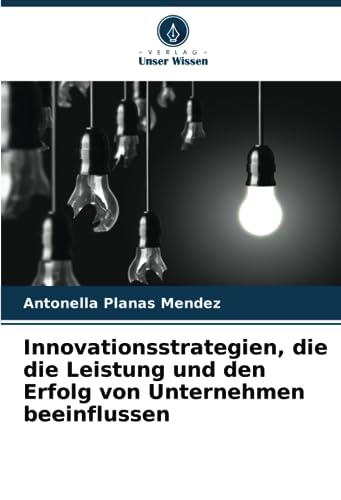 Innovationsstrategien, die die Leistung und den Erfolg von Unternehmen beeinflussen von Verlag Unser Wissen