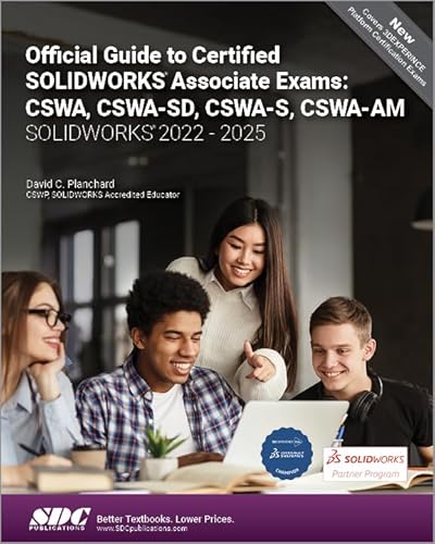 Official Guide to Certified SOLIDWORKS Associate Exams: CSWA, CSWA-SD, CSWA-S, CSWA-AM (SOLIDWORKS 2022 - 2025) von SDC Publications