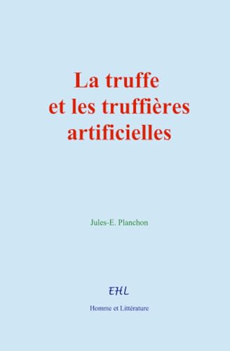La truffe et les truffières artificielles von Homme et Littérature