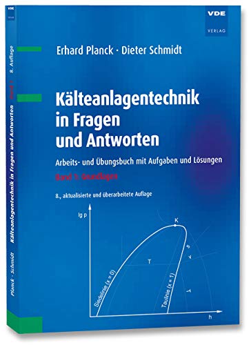 Kälteanlagentechnik in Fragen und Antworten: Arbeits- und Übungsbuch mit Aufgaben und Lösungen Band 1: Grundlagen