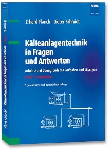 Kälteanlagentechnik in Fragen und Antworten: Arbeits- und Übungsbuch mit Aufgaben und Lösungen Band 1: Grundlagen