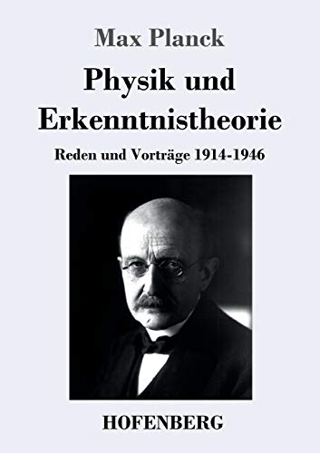 Physik und Erkenntnistheorie: Reden und Vorträge 1914-1946 von Hofenberg