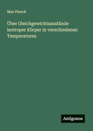 Über Gleichgewichtszustände isotroper Körper in verschiedenen Temperaturen von Antigonos Verlag