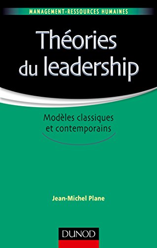 Théories du leadership - Modèles classiques et contemporains - Labellisation FNEGE - 2016: Modèles classiques et contemporains von DUNOD