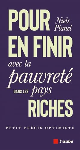 Pour en finir avec la pauvreté dans les pays riches: Petit précis optimiste von DE L AUBE
