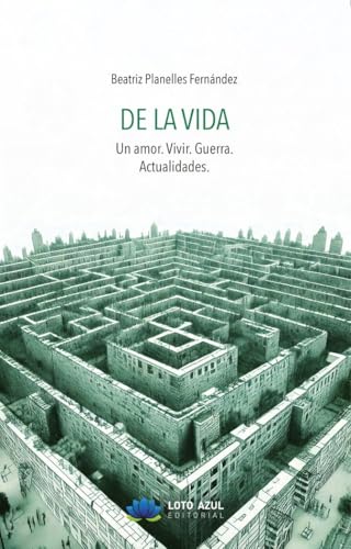 De la vida: Un amor. Vivir. Guerra. Actualidades (Poesía) von Loto Azul