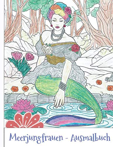 Meerjungfrauen - Ausmalbuch: für mehr Ruhe, Ausgeglichenheit & Achtsamkeit! Kreativ meditieren, entspannen und Stress abbauen