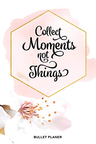 Collect Moments Not Things: Mein persönliches Bullet Planer Tagebuch für kreative Gedanken, mit Punktraster, 108 Seiten, ca. DIN A5 (6" x 9") von Independently Published