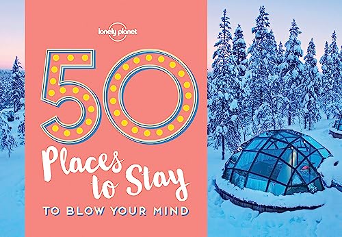50 Places To Stay To Blow Your Mind 1 (Lonely Planet)