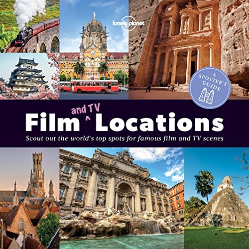 A Spotter's Guide to Film (and TV) Locations: Scout out the world's top spots for famous film and TV-Scenes (Lonely Planet)