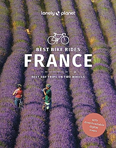 Lonely Planet Best Bike Rides France: Best Day Trips on Two Wheels (Cycling Travel Guide)