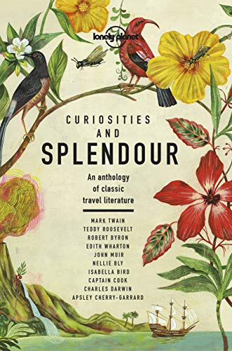 Lonely Planet Curiosities and Splendour: An anthology of classic travel literature (Lonely Planet Travel Literature)