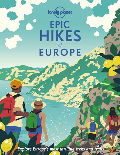 Lonely Planet Epic Hikes of Europe: Explore Europe's Most Thrilling Treks and Trails von Lonely Planet
