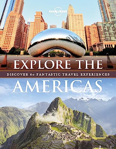 Explore The Americas 1: Discover 60 Fantastic Travel Experiences (Lonely Planet)