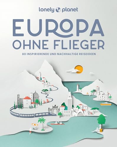 LONELY PLANET Bildband Europa ohne Flieger: 80 inspirierende und nachhaltige Reiseideen von Mairdumont
