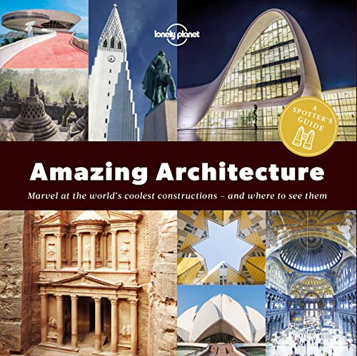 Lonely Planet A Spotter's Guide to Amazing Architecture 1: Marvel at the World's Coolest Constructions - and Where to See Them: a Spotter's Guide