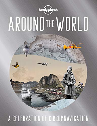 Lonely Planet Around the World: A Celebration of Circumnavigation