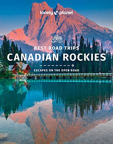 Lonely Planet Best Road Trips Canadian Rockies (Road Trips Guide, Band 1) von Lonely Planet