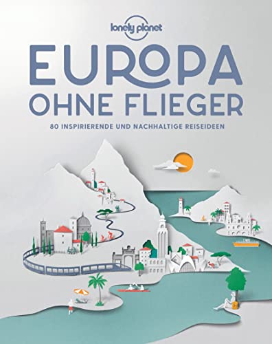 Lonely Planet Bildband Europa ohne Flieger: 80 inspirierende und nachhaltige Reiseideen