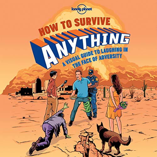 Lonely Planet How to Survive Anything: A Visual Guide to Laughing in the Face of Adversity von Lonely Planet