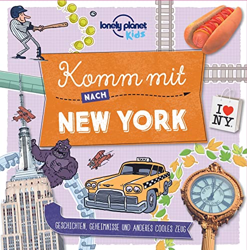 Lonely Planet Kinderreiseführer Komm mit nach New York (Lonely Planet Kids): Geschichten, Geheimnisse und anderes cooles Zeug (Lonely Planet Kids Komm mit)