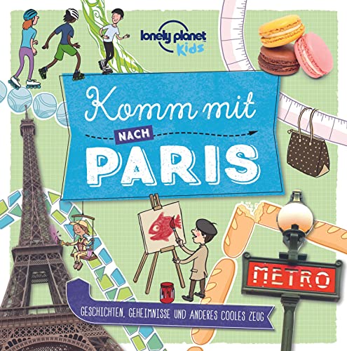 Lonely Planet Kinderreiseführer Komm mit nach Paris (Lonely Planet Kids): Geschichten, Geheimnisse und anderes cooles Zeug (Lonely Planet Kids Komm mit)