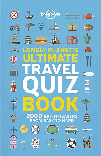 Lonely Planet's Ultimate Travel Quiz Book: 2000 Brain-Teasers from Easy to Hard
