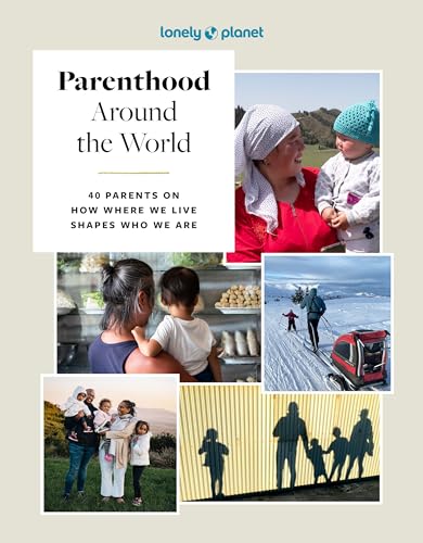 Lonely Planet Parenthood Around the World: 40 Interviews on How Place Shapes How We Parent Lonely Planet Parenthood Around the World: 40 Interviews on How Place Shapes How We Parent von Lonely Planet