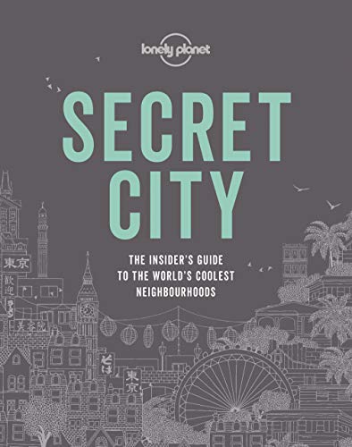 Lonely Planet Secret City: The Insider's Guide to the World's Coolest Neighbourhoods von Lonely Planet