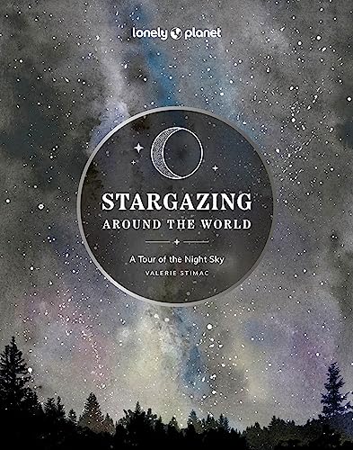 Lonely Planet Stargazing Around the World: A Tour of the Night Sky