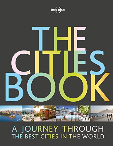 Lonely Planet The Cities Book: A Journey Through the Best Cities in the World