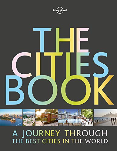 Lonely Planet The Cities Book: A Journey Through the Best Cities in the World