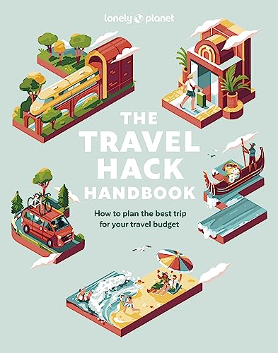 Lonely Planet The Travel Hack Handbook: How to Make the Most of Your Trip for Your Budget (Travel Guide)