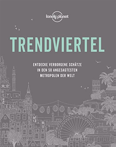 LONELY PLANET Bildband Trendviertel: Entdecke verborgene Schätze in den 50 angesagtesten Metropolen der Welt