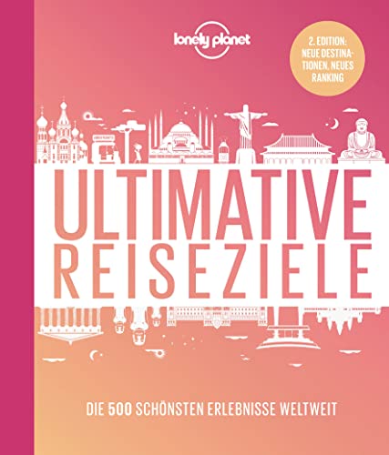 LONELY PLANET Bildband Ultimative Reiseziele: Die 500 schönsten Erlebnisse weltweit. 2.Edition: Neue Destinationen, neues Ranking von Mairdumont