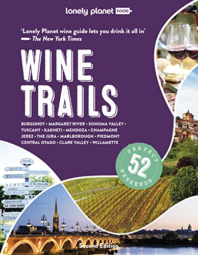 Lonely Planet Wine Trails: Plan 52 Perfect Weekends in Wine Country (Lonely Planet Food, Band 2) von Lonely Planet