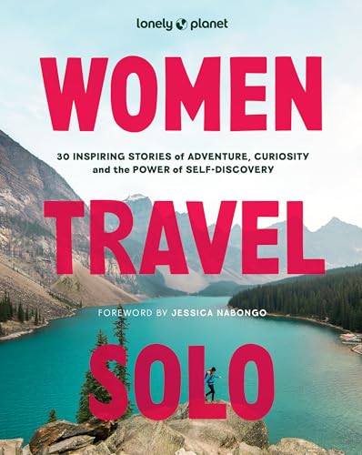 Lonely Planet Women Travel Solo: 30 Inspiring Stories of Adventure, Curiosity and the Power of Self-Discovery von Lonely Planet