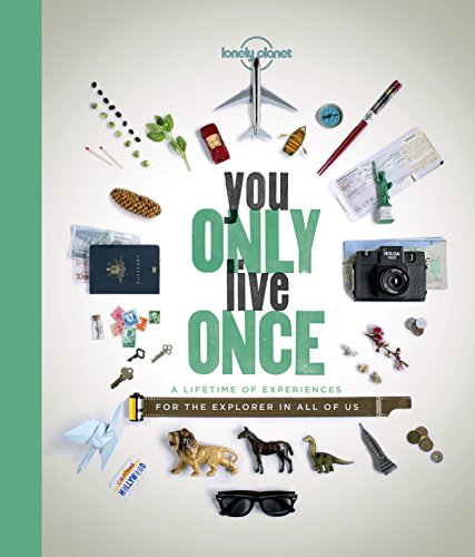 Lonely Planet You Only Live Once 1: A Lifetime of Experiences for the Explorer in all of us Lonely Planet You Only Live Once 1: A Lifetime of Experiences for the Explorer in all of us