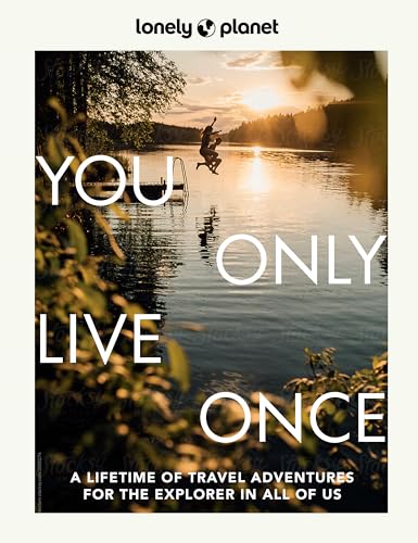 Lonely Planet You Only Live Once: A Lifetime of Adventures for the Explorer in All of Us von Lonely Planet