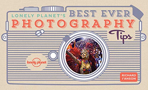Lonely Planet's Best Ever Photography Tips: Sharpen your skills and your pictures von Lonely Planet